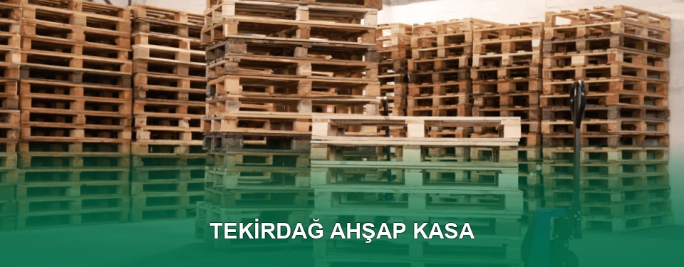 Tekirdağ Ahşap Kasa İmalatı
