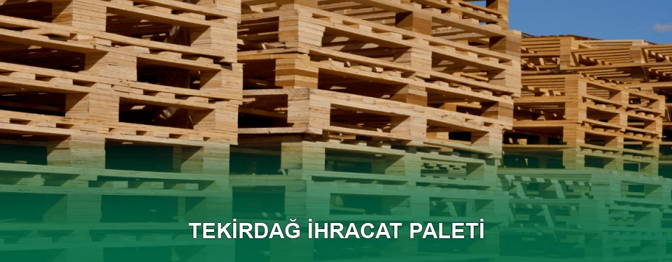 Tekirdağ İhracat Paleti İmalatı