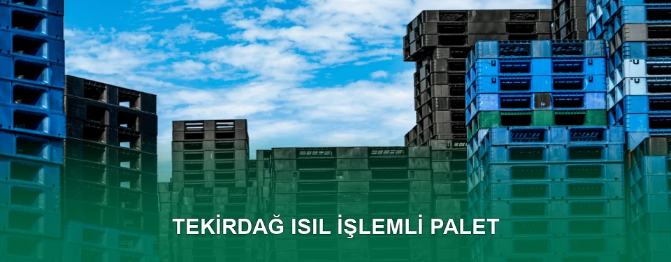 Tekirdağ Isıl İşlem Görmüş Palet İmalatı